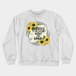 Blessed To Be Called Mom And Nana Crewneck Sweatshirt